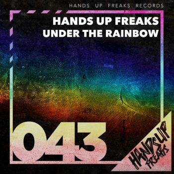 Hands Up Freaks Under the Rainbow (Radio Mix)