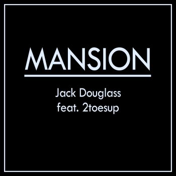 Jack Douglass feat. 2toesup Mansion