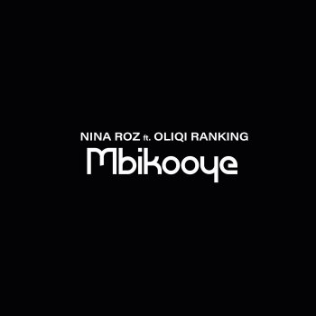 Nina Roz feat. Oliqi Ranking Mbikooye