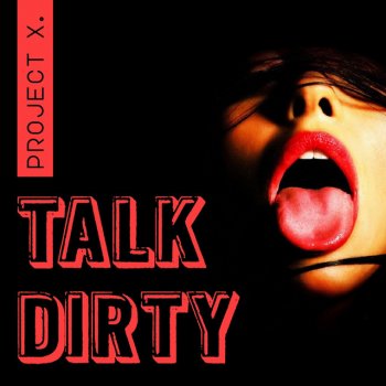 PROJECT X Talk Dirty