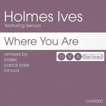 Holmes Ives feat. Seroya Where You Are (Jeremy Porche remix)