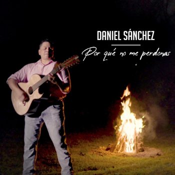 Daniel Sanchez Por Qué No Me Perdonas