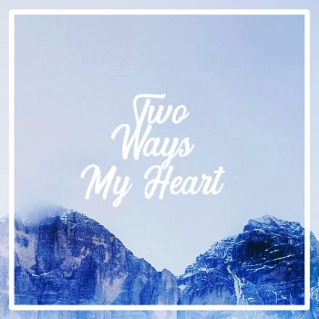 Two Ways My Heart