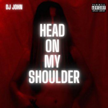 DJ John Head On My Shoulder