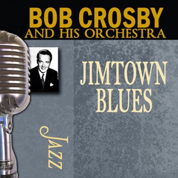 Bob Crosby and His Orchestra Sugarfoot Strut
