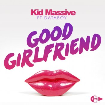 Kid Massive feat. Databoy, Kid Massive & Databoy Good Girlfriend - Club Mix