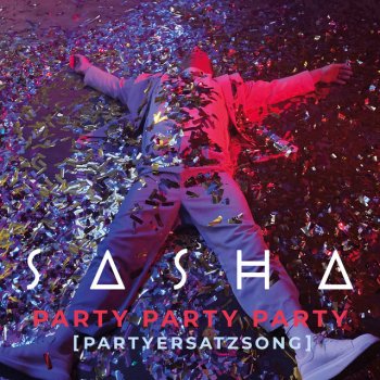 Sasha PARTY PARTY PARTY (Partyersatzsong)