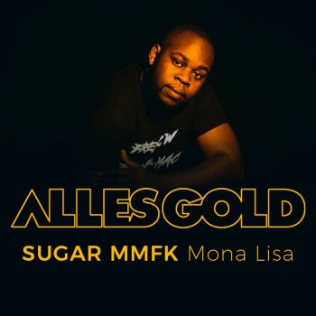 Sugar MMFK Mona Lisa (Alles Gold Session)