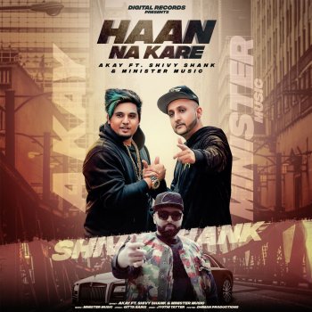 Akay feat. Shivy Shank & Minister Music Haan Na Kare