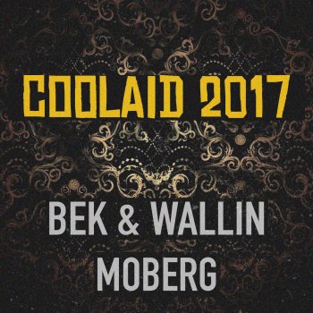 BEK & Wallin feat. Moberg Coolaid 2017