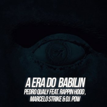 Pedro Qualy feat. Rappin' Hood, Marcelo Strike & DJ Pow A Era do Babilin