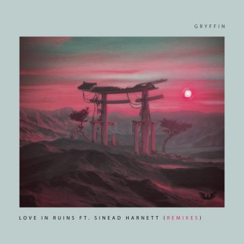 Gryffin feat. Sinead Harnett & LuxLyfe Love In Ruins (feat. Sinead Harnett) - LuxLyfe Remix