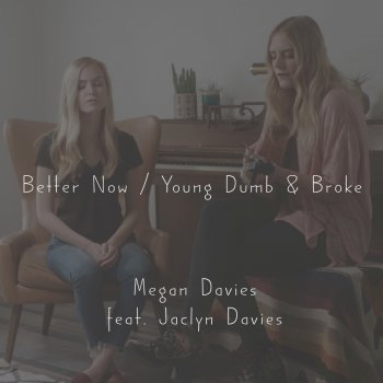 Megan Davies feat. Jaclyn Davies Better Now / Young Dumb & Broke