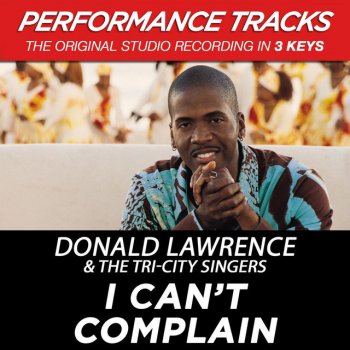 Donald Lawrence & The Tri-City Singers I Can't Complain - Performance Track In Key Of Dm