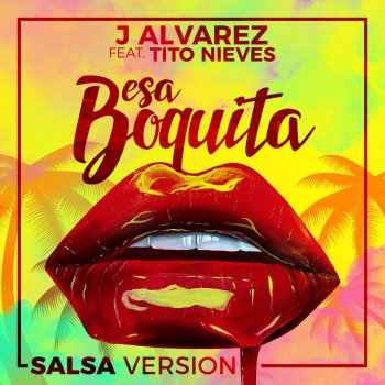 J Alvarez feat. Tito Nieves Esa Boquita (Salsa Version)