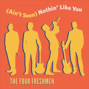 The Four Freshmen (Ain't Seen) Nothin' Like You