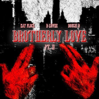 Kay Flock feat. Dougie B & B-Lovee Brotherly Love (Pt. 2) (feat. Dougie B & B-Lovee)