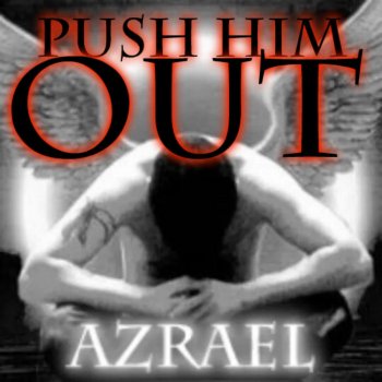 Azrael Push Him Out