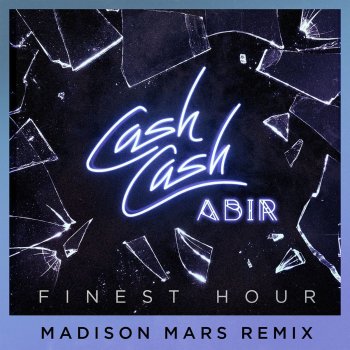 Cash Cash feat. Abir & Madison Mars Finest Hour (feat. Abir) - Madison Mars Remix