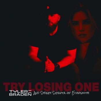 Tyler Braden feat. Sydney Sierota Try Losing One (with Sydney Sierota of Echosmith)