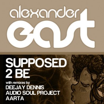 Alexander East Supposed 2 Be - Original Mix