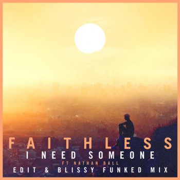 Faithless feat. Nathan Ball I Need Someone (feat. Nathan Ball) - Edit