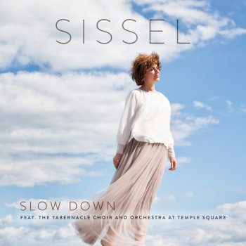 Sissel Slow Down (feat. The Tabernacle Choir & Orchestra at Temple Square)