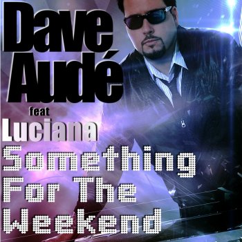 Luciana feat. Dave Aude Something for the Weekend - Radio