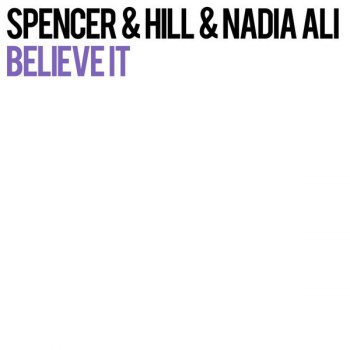Spencer & Hill & Nadia Ali Believe It - Club Edit