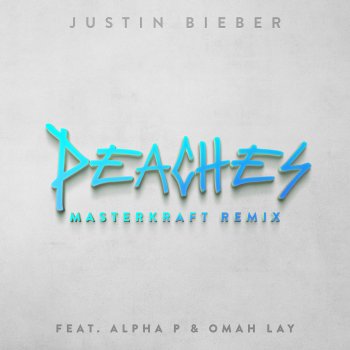 Justin Bieber feat. Alpha P, Omah Lay & Masterkraft Peaches (Masterkraft Remix) feat. Alpha P & Omah Lay
