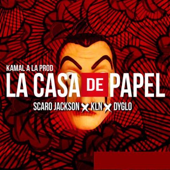 Kamal a La Prod feat. KLN, Scaro Jackson & Dyglo La casa de papel (feat. KLN, Scaro Jackson & Dyglo)