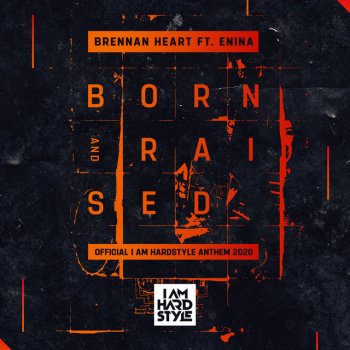 Brennan Heart Born & Raised (Official I AM HARDSTYLE Anthem 2020) [feat. Enina] [Extended Mix]