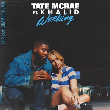Tate McRae feat. Khalid & TELYKast working (feat. Khalid) [TELYKast Summer Remix]