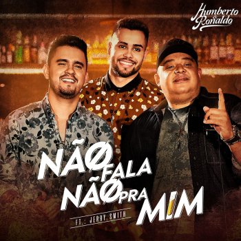 Humberto & Ronaldo feat. Jerry Smith Não Fala Não Pra Mim