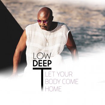 Low Deep T Let Your Body Come Home (Acoustic Guitar Remix)