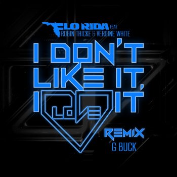 Flo Rida feat. Robin Thicke & Verdine White I Don't Like It, I Love It (feat. Robin Thicke & Verdine White) - G-Buck Remix