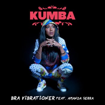Kumba feat. Amanda Serra Bra vibrationer