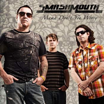 Smash Mouth Mama Don't You Worry