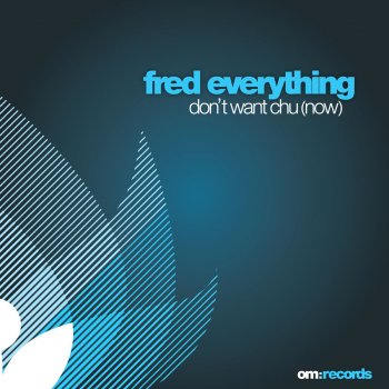 Fred Everything Don't Want Chu (Now)