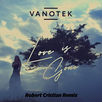 Vanotek Love Is Gone (Robert Cristian Remix)