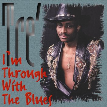 Tre' I'm Through With The Blues