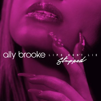 Ally Brooke Lips Don't Lie (Stripped)
