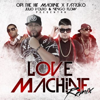 Opi the Hit Machine, Farruko, Julio Voltio & Nengo Flow Love Machine (Remix) [feat. Farruko, Julio Voltio & Ñengo Flow]