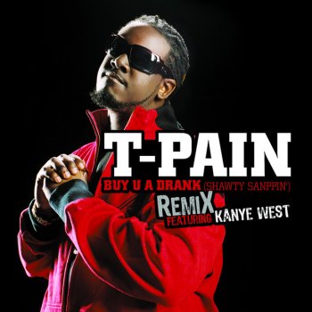 T-Pain feat. Kanye West Buy U a Drank (Shawty Snappin') Remix