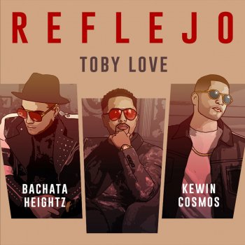 Toby Love feat. Bachata Heightz & Kewin Cosmos Reflejo