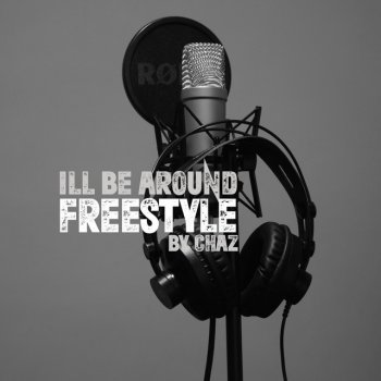 Chaz I'll Be Around Freestyle