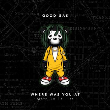Good Gas feat. FKi 1st & Matt Ox Where Was You At