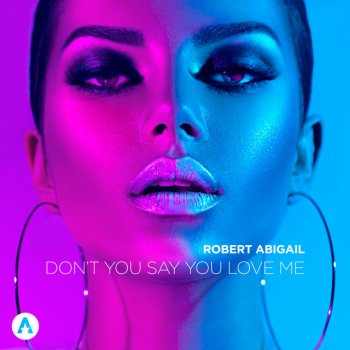 Robert Abigail Don't You Say You Love Me - Radio Edit