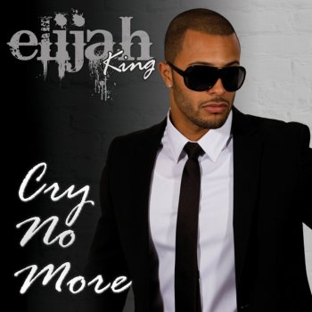 Elijah King Cry No More
