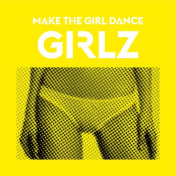 Make the Girl Dance GirlZ